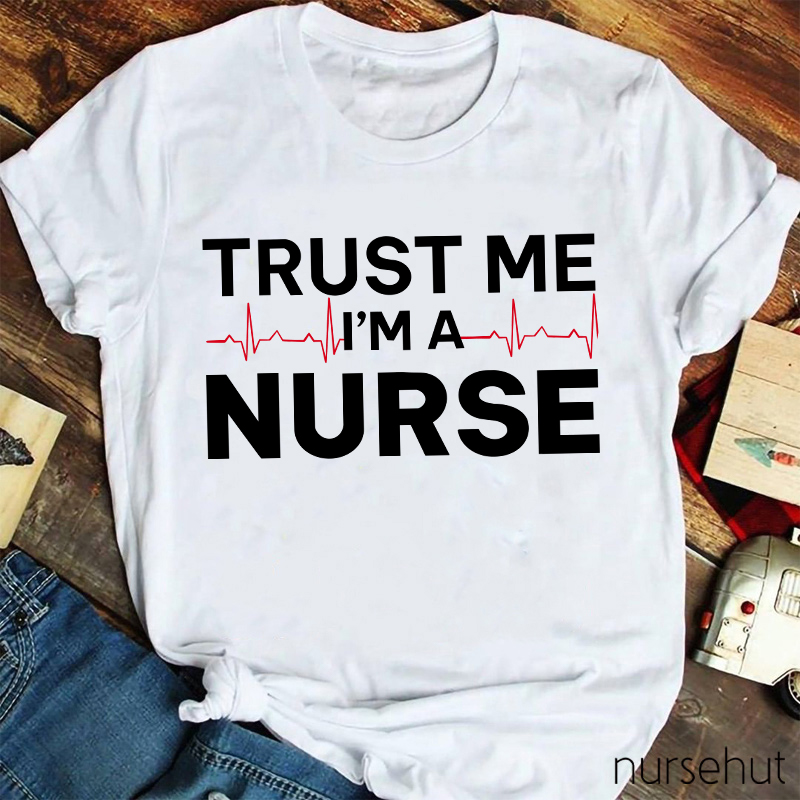 Trust Me I'm A Nurse T-Shirt