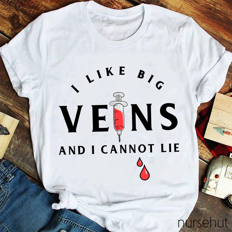 I Love Big Veins And I Cannot Lie Nurse T-Shirt