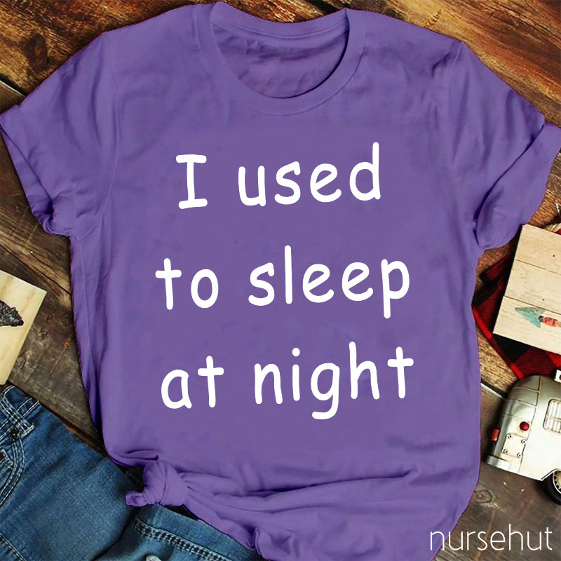 I Used To Sleep At Night Nurse T-Shirt