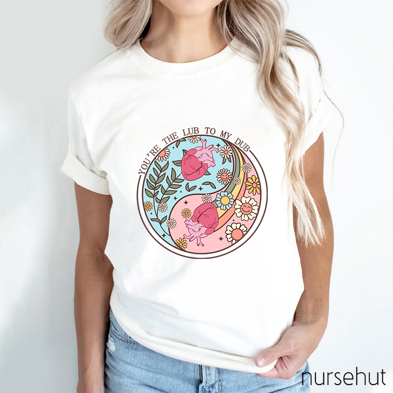 You're The Lub To My Dub Nurse T-Shirt