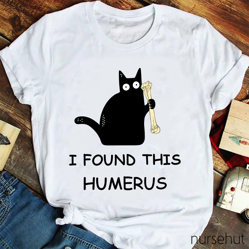 I Found This Humerus Nurse T-Shirt