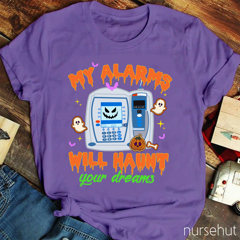 My Alarms Will Haunt Your Dream Nurse T-Shirt