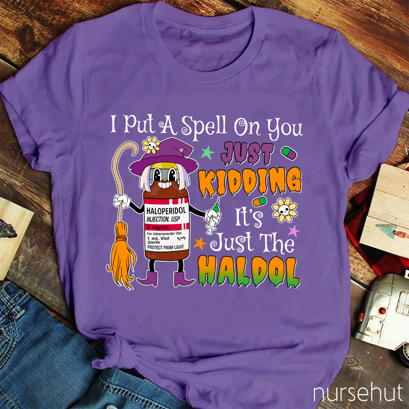 I Put A Spell On You Just Kidding  Nurse T-Shirt