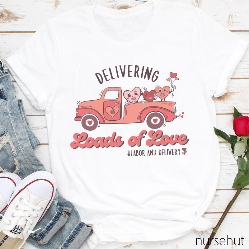 Delivering Loads Of Love Nurse T-Shirt