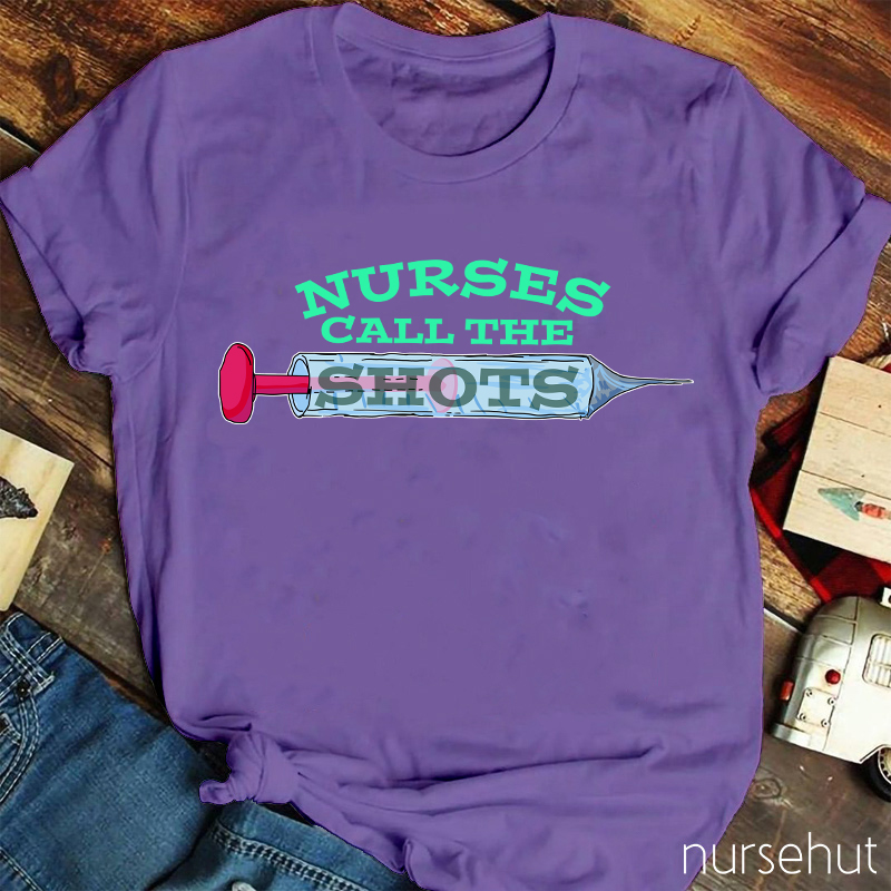 Nurses Call The Shots Nurse T-Shirt