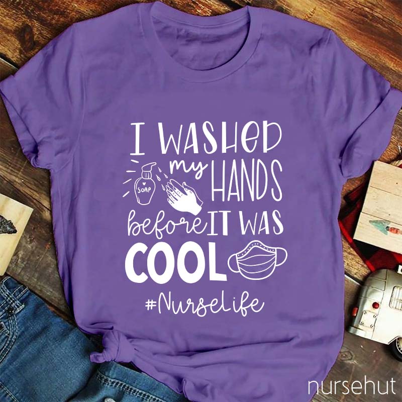 I Washed My Hands Before It Was Cool Nurse T-Shirt