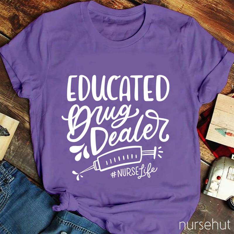 Educated Drug Dealer Nurse T-Shirt