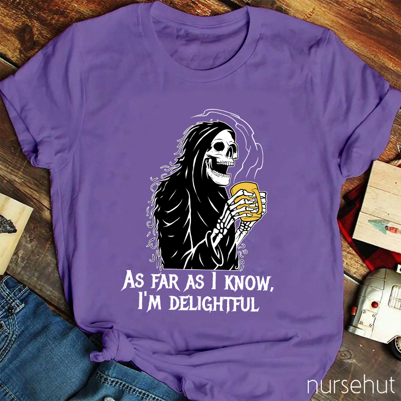 As Far As I Know I'm Delightful  Nurse T-Shirt