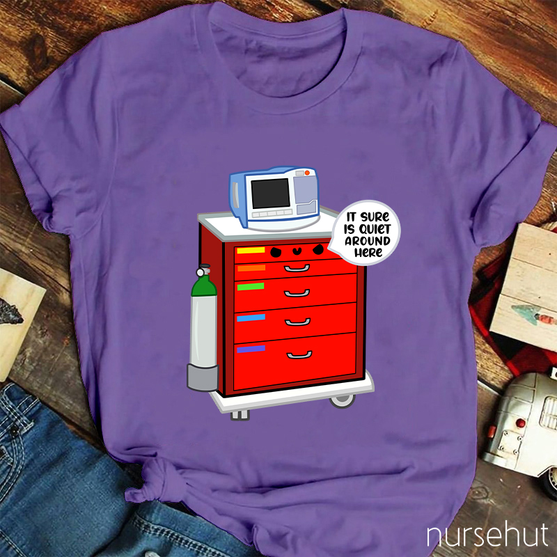 It Sure Is Quiet Around Here Nurse T-Shirt