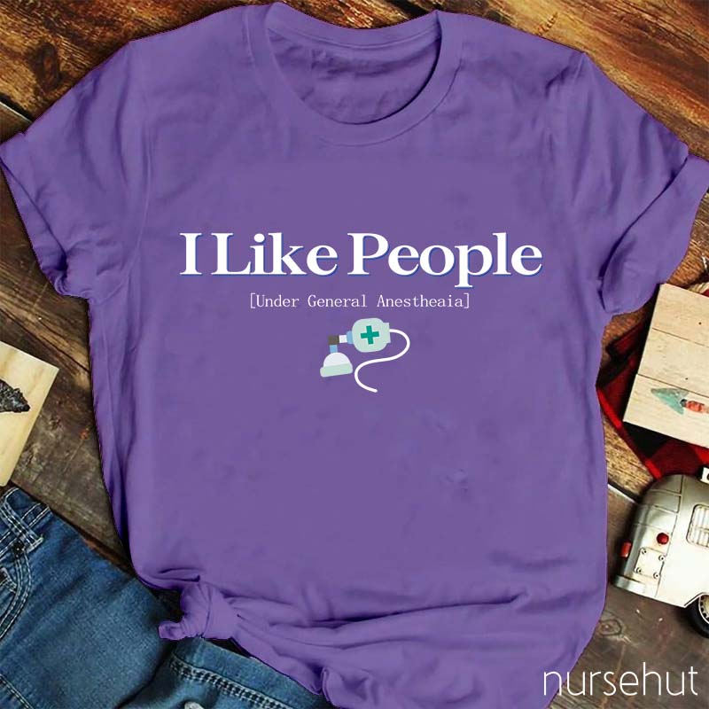 I Like People Under General Anesthesia Nurse T-Shirt