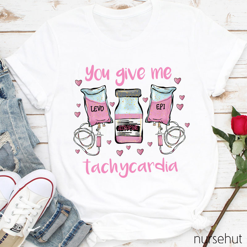 You Give Me Tachycardia LEVO ATROPINE EPI Nurse T-Shirt