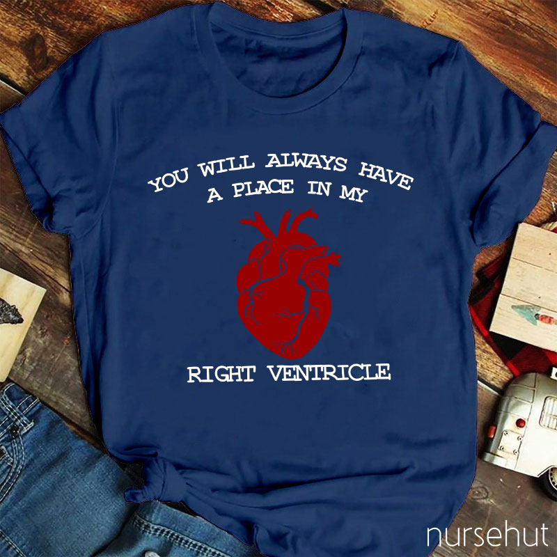 You Will Always Have A Place In My Right Ventricle Nurse T-Shirt