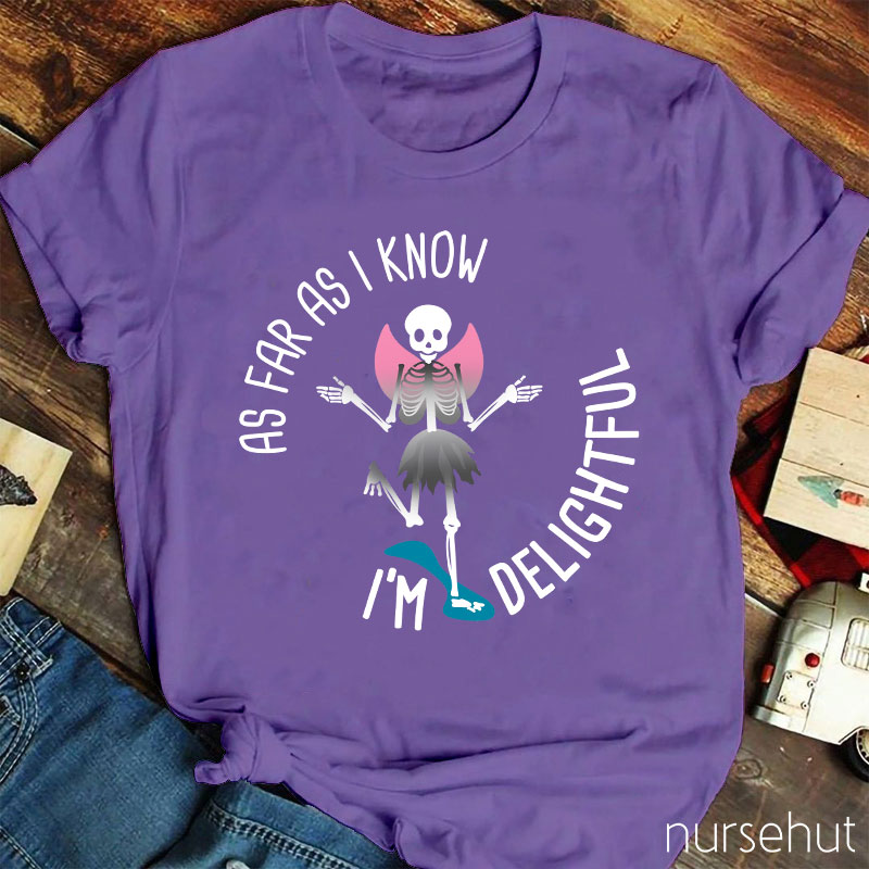 I'm Delightful As Far As I Know Nurse T-Shirt