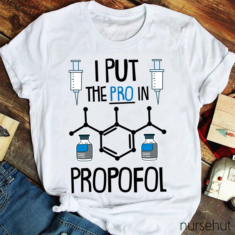 I Put The PRO In Propofol Nurse T-Shirt