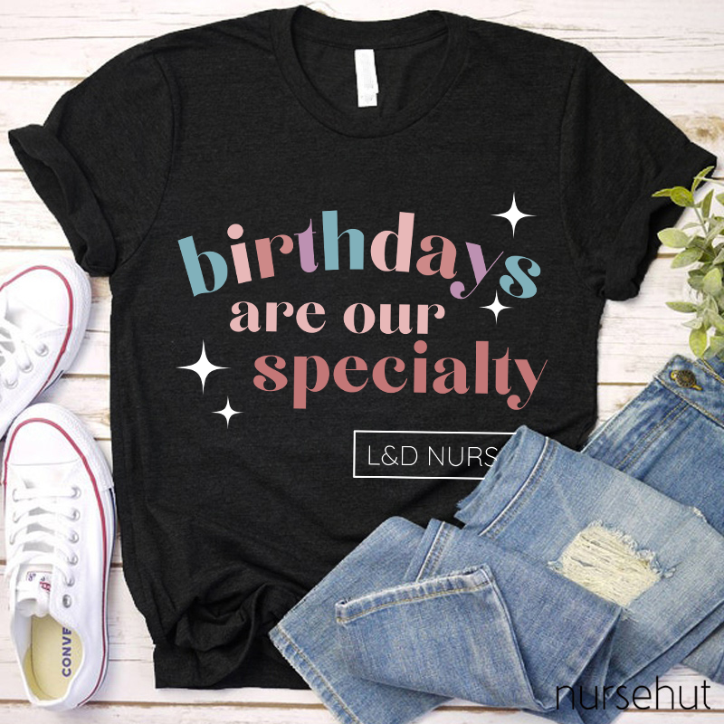 Birthdays Are Our Specialty L&D Nurse T-Shirt
