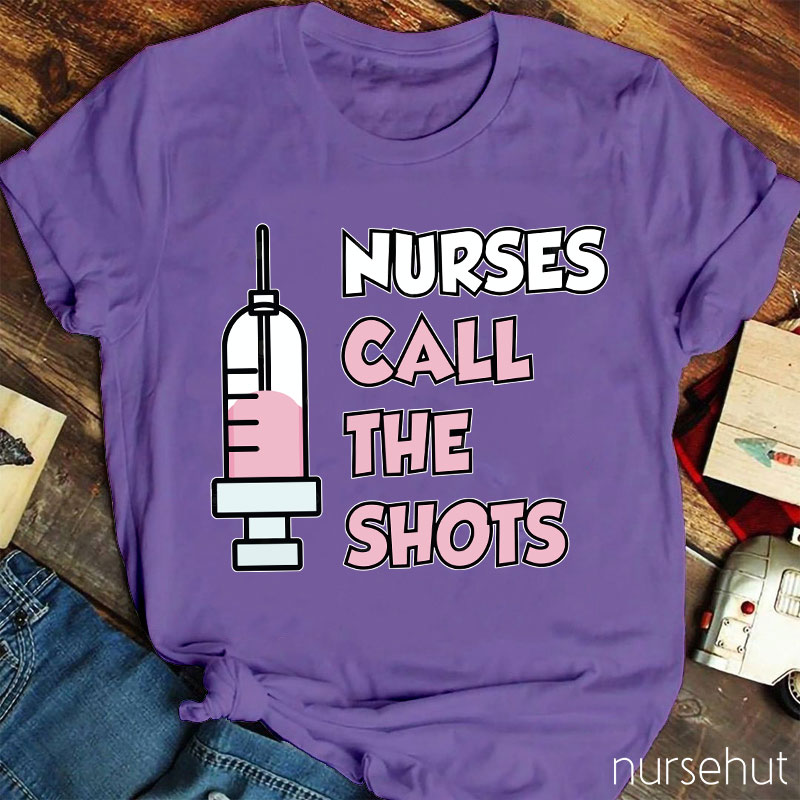 Nurses Call The Shots Nurse T-Shirt
