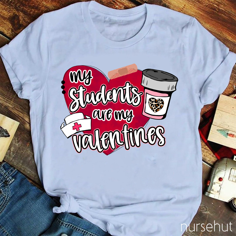 My Students Are My Valentines Nurse T-Shirt