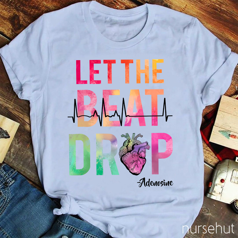 Let The Beat Drop Heart Nurse T-Shirt