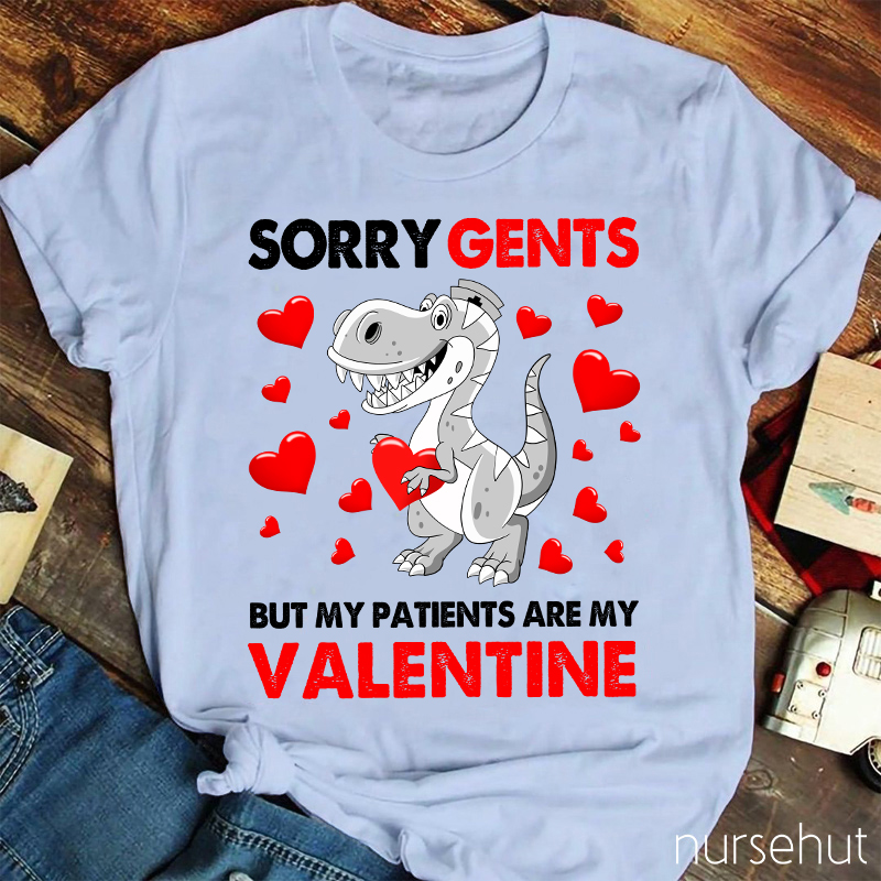 Sorry Gents But My Patients Are My Valentine Nurse T-Shirt