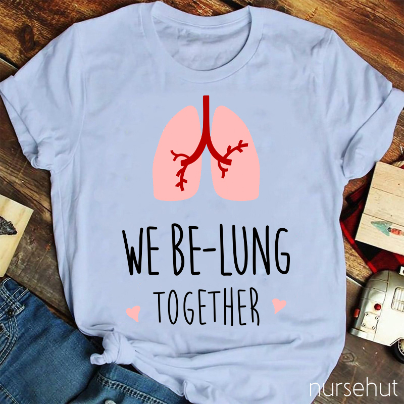 We Be-Lung Together Nurse T-Shirt