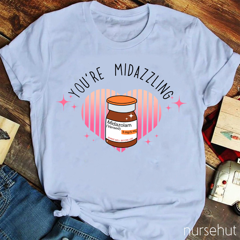 You're Midazzling Nurse T-Shirt