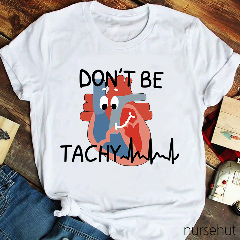 Don't Be Tachy Cartoon Heart Organ Nurse T-Shirt