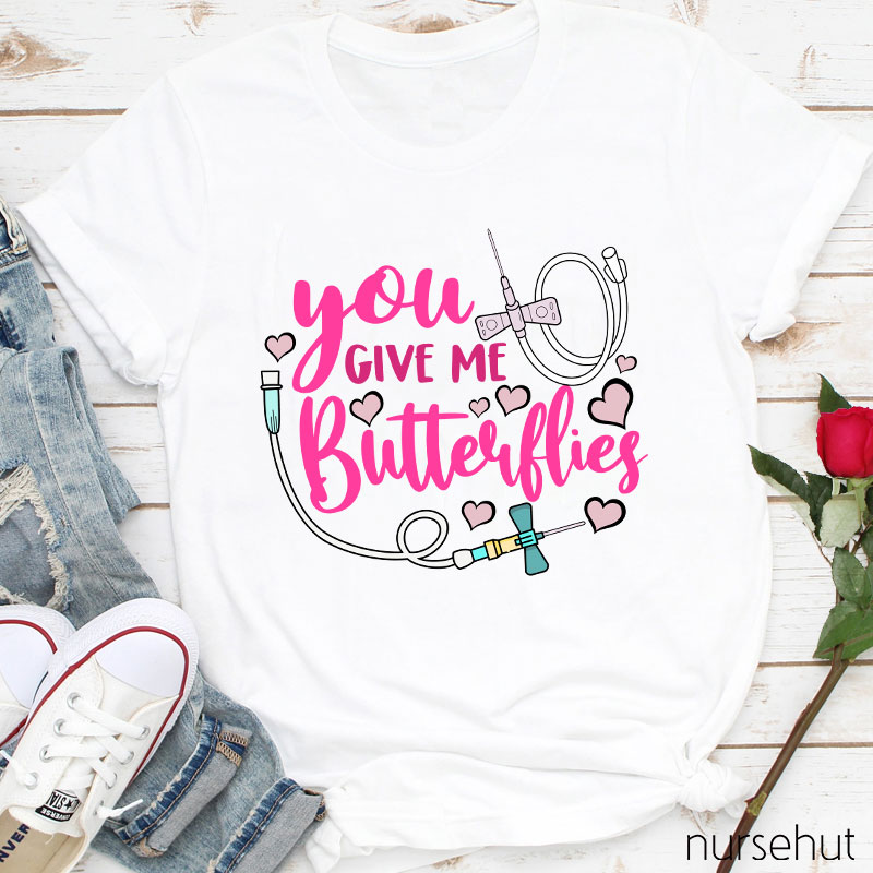 You Give Me Butterflies Nurse T-Shirt