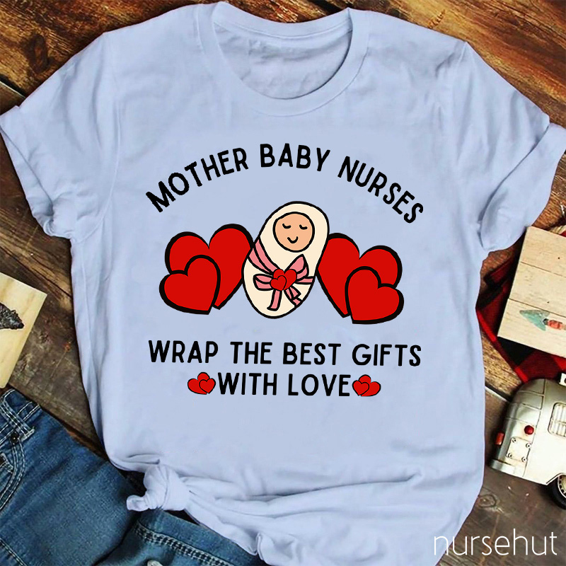 Mother Baby Nurses Wrap The Best Gifts With Love Nurse T-Shirt