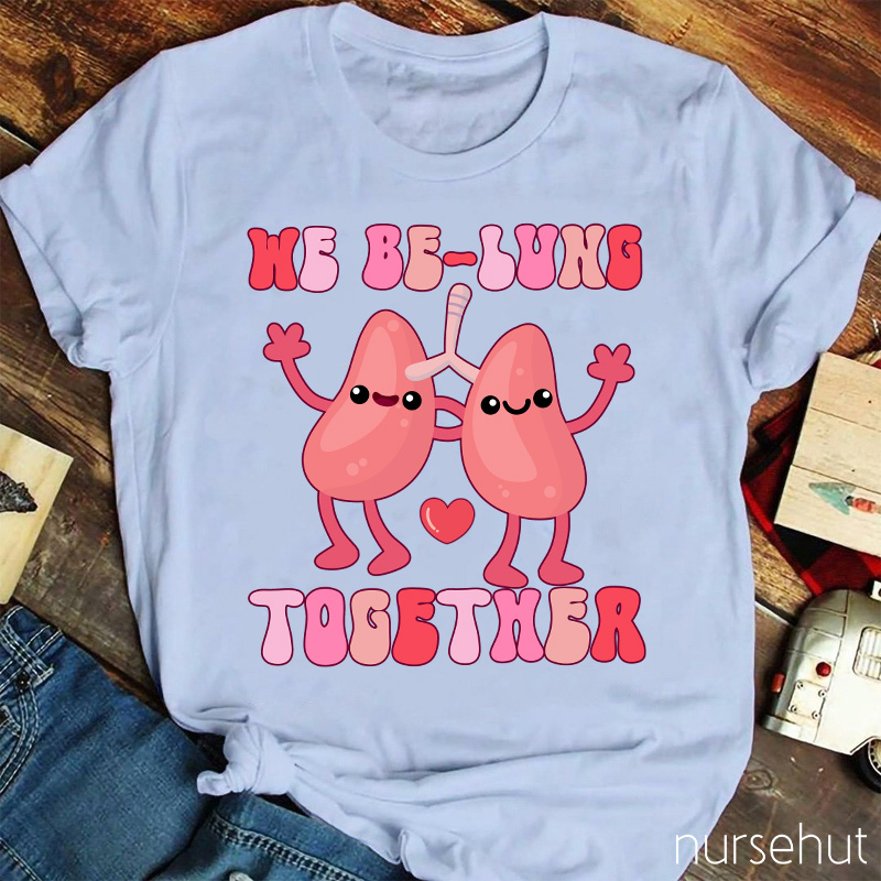 We Be-Lung Together Nurse T-Shirt
