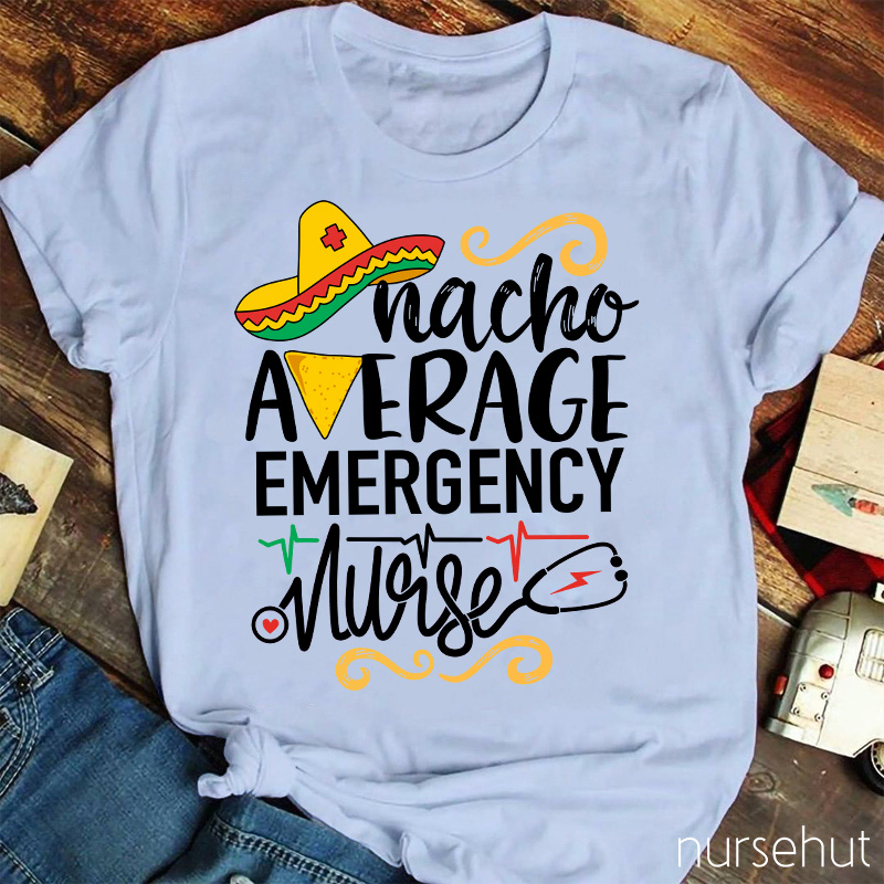 Nacho Average Emergency Nurse T-Shirt