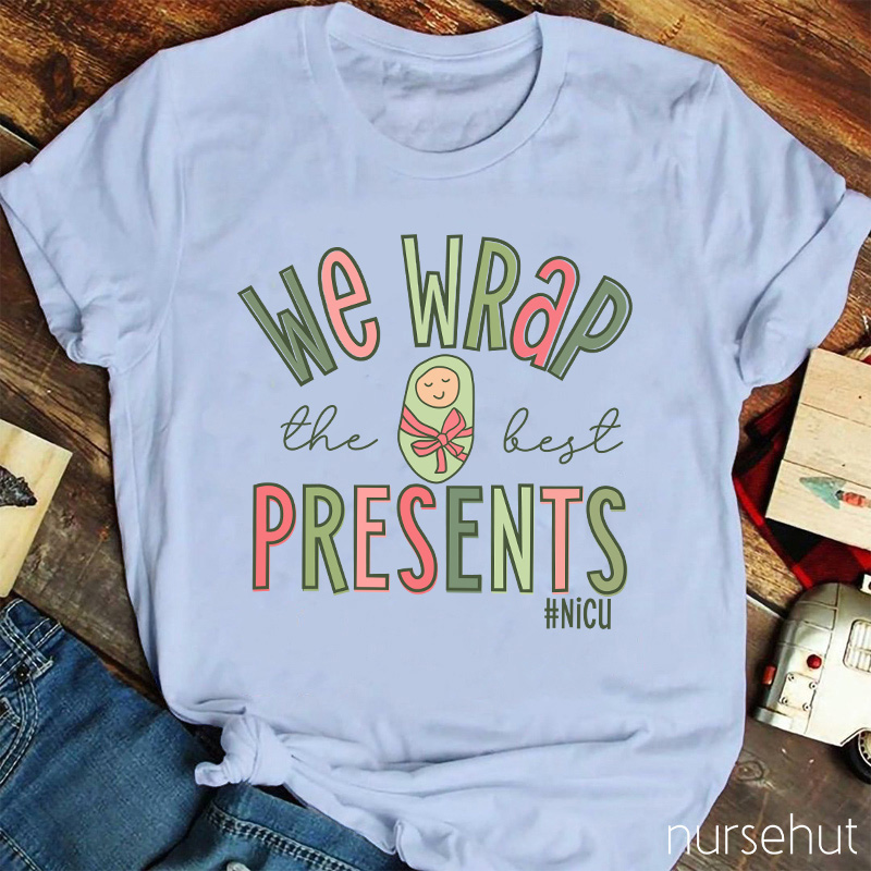 We Wrap The Best Presents NICU Nurse T-Shirt