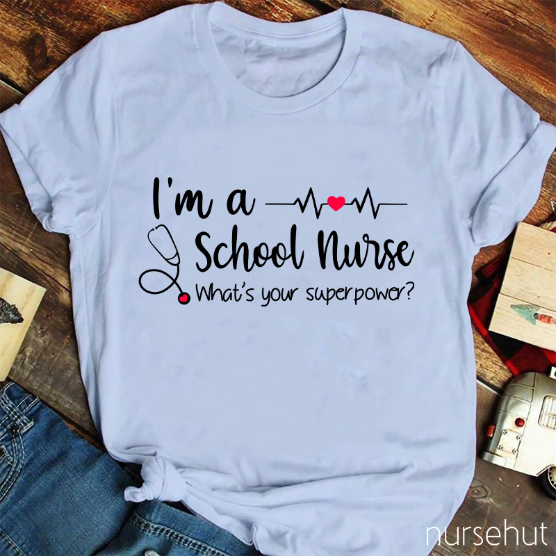 I'm A School Nurse What's Your Superpower Nurse T-Shirt