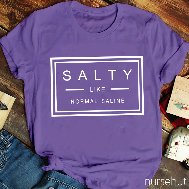 Salty Like Normal Saline Nurse T-Shirt