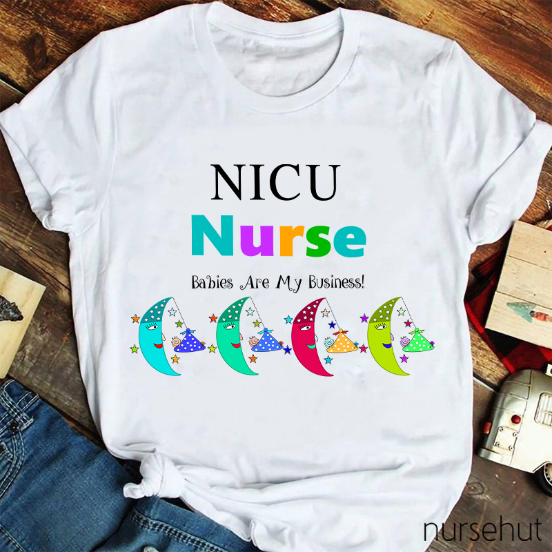 NICU Babies Are My Business Nurse T-Shirt