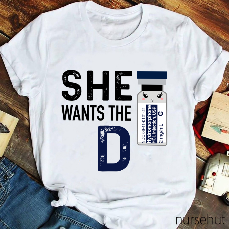 She Wants The D Nurse T-Shirt