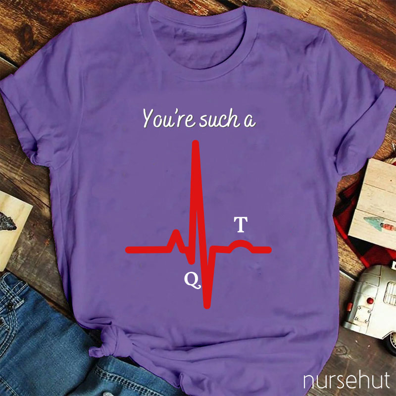 You're Such A Nurse T-Shirt