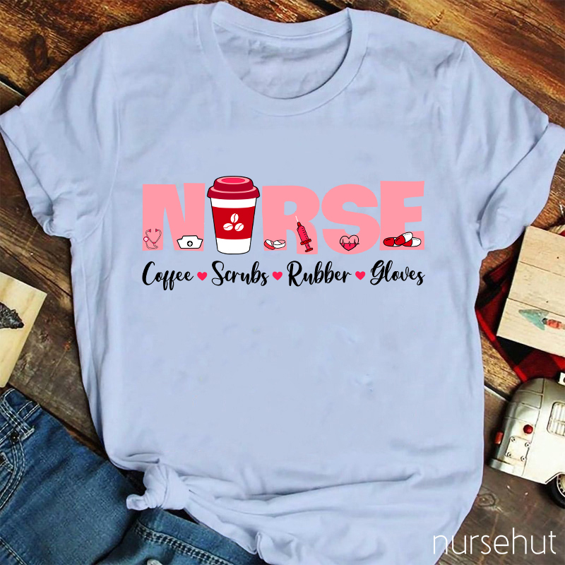 Coffee Scrubs Rubber Gloves Nurse T-Shirt