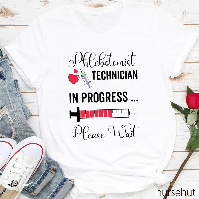 Phlebotomist Technician In Progress Please Wait Nurse T-Shirt