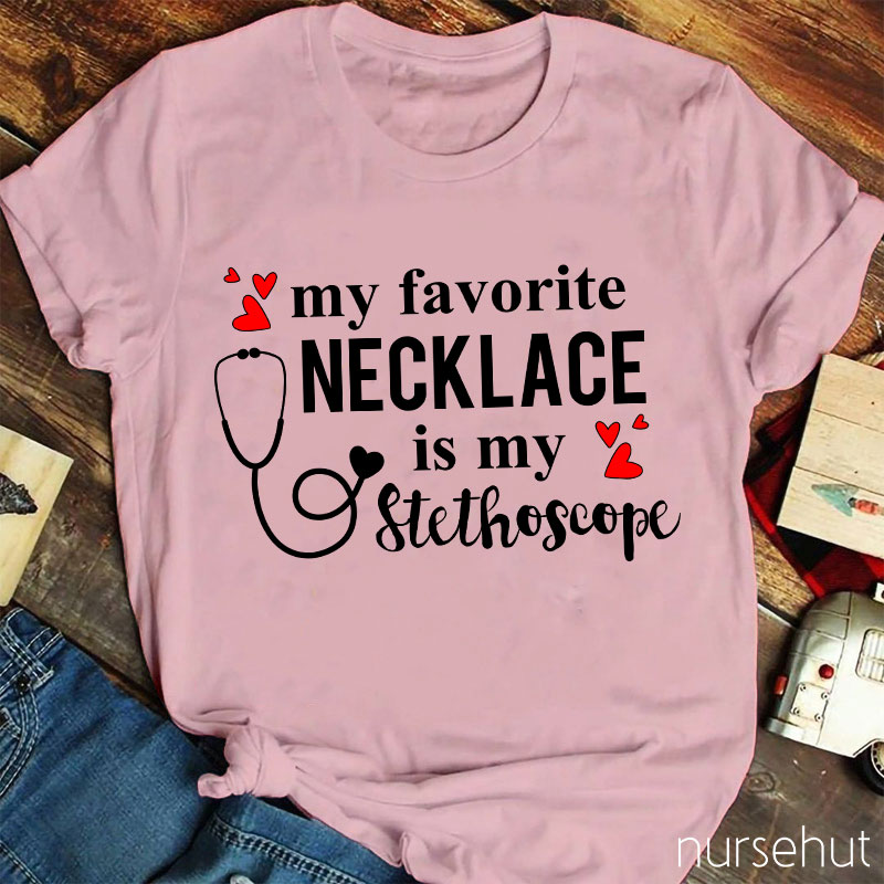 My Favorite Necklace Is My Stethoscope Nurse T-Shirt