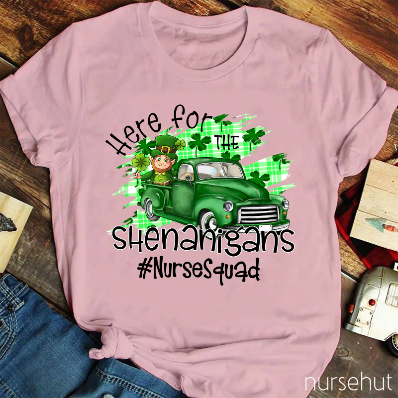 Here For The Shenanigans Nurse T-Shirt