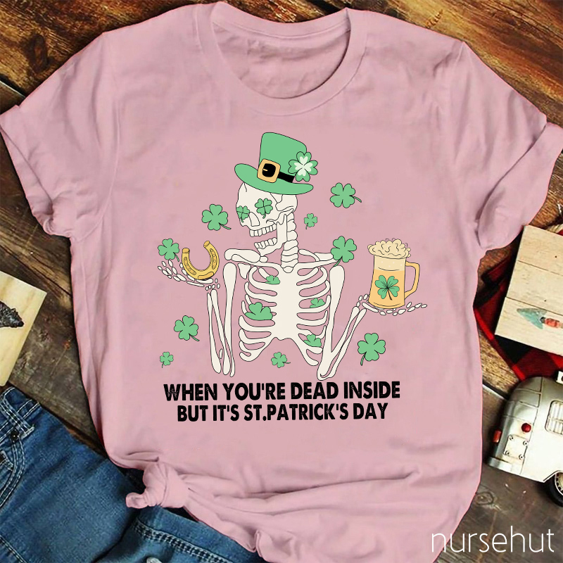 When You're Dead Inside But It's St. Patrick's Day Nurse T-Shirt