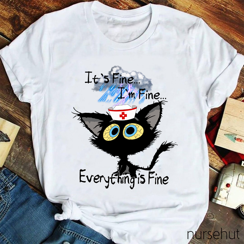 I'm Fine I'm Fine Everything Is Fine Nurse T-Shirt