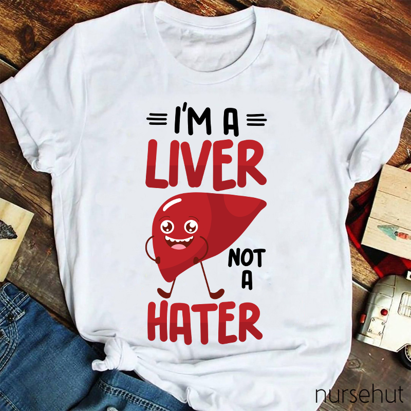 I'm A Liver Not A Hater Carton Nurse T-Shirt