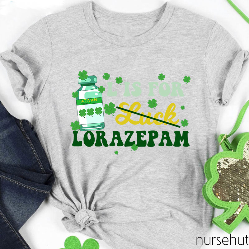 L Is For Lorazepam Nurse T-Shirt