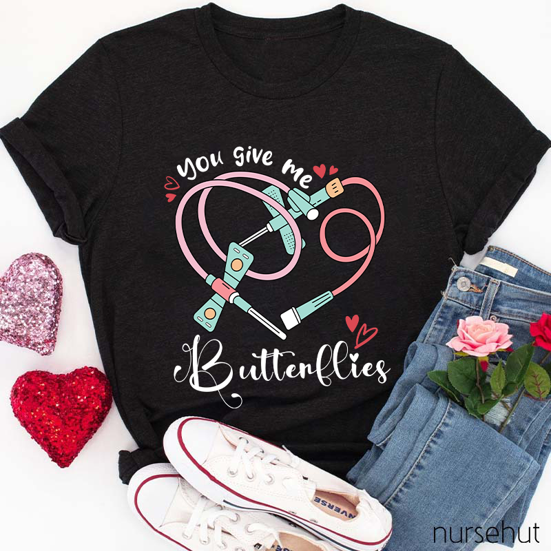 You Give Me Butterflies Nurse T-Shirt