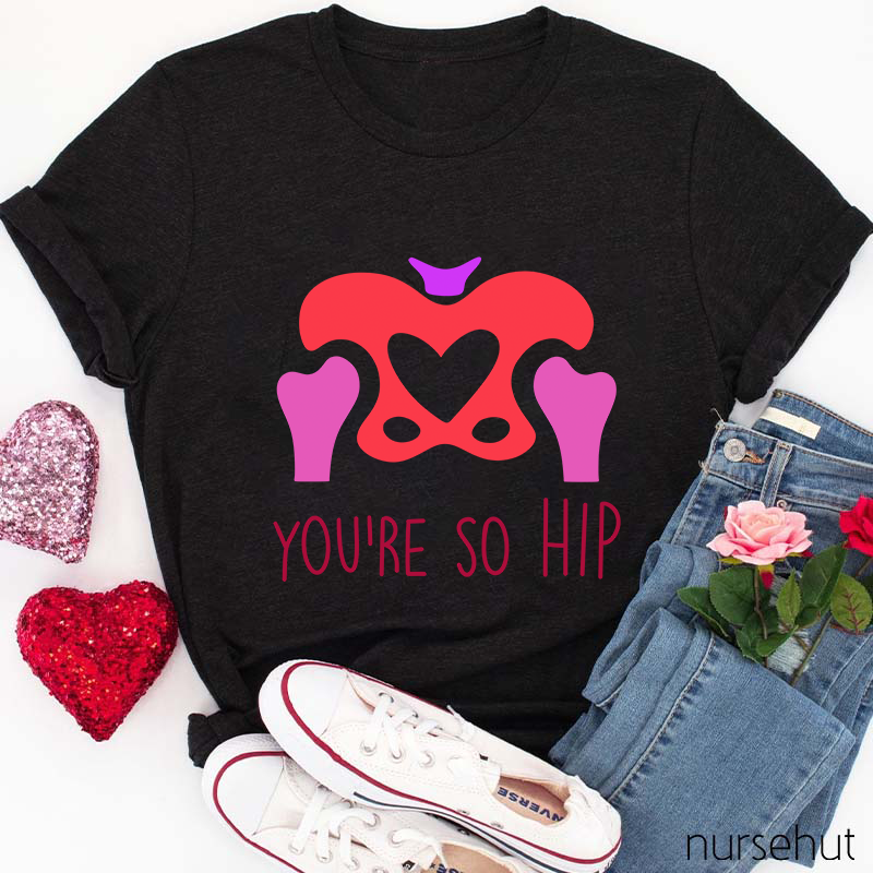 You're So Hip Nurse T-Shirt