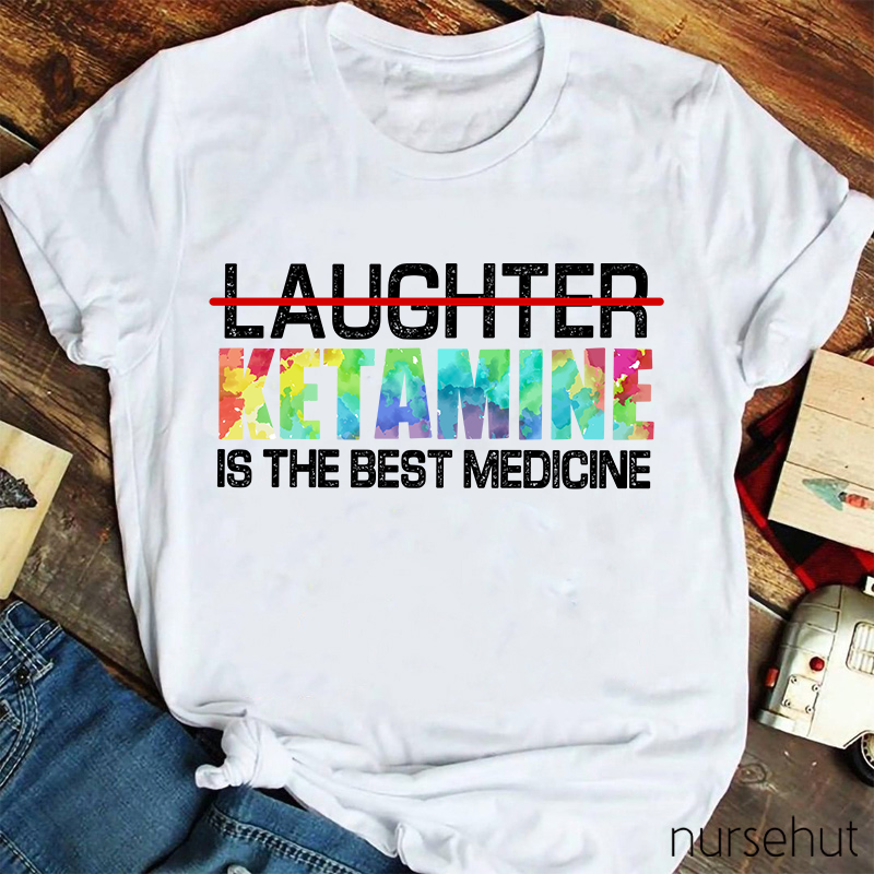 Ketamine Is The Best Medicine Nurse T-Shirt