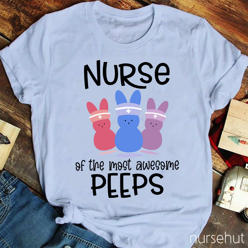 Nurse Of The Most Awesome Peeps Nurse T-Shirt