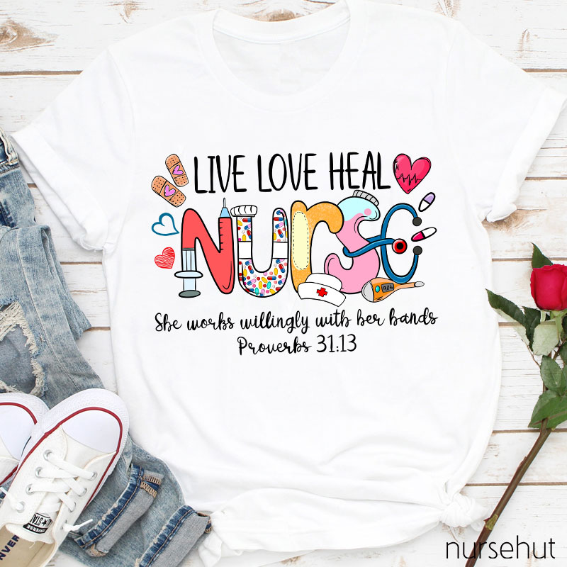 Live Love Heal Nurse Proverbs Nurse T-Shirt