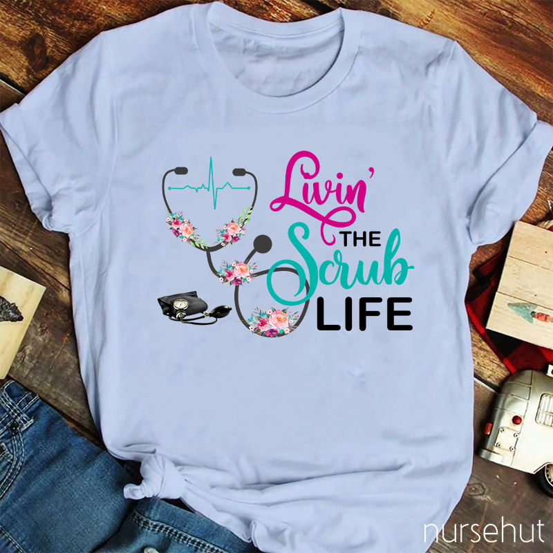 Livin' The Scrub Life Nurse T-Shirt